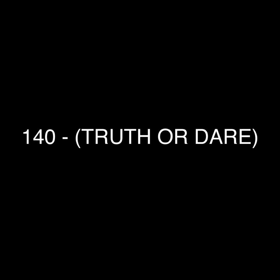 140 - (Truth or Dare)